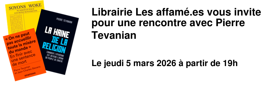 Librairie Les affam�.es vous invite pour une rencontre avec Pierre Tevanian