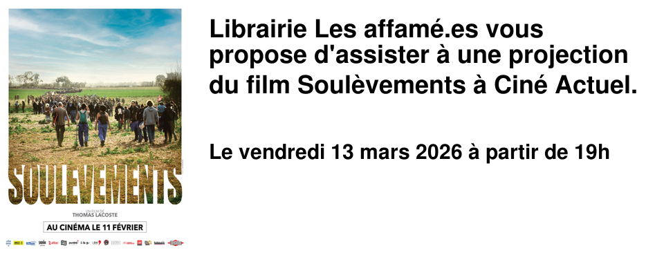 Librairie Les affam�.es vous propose d'assister � une projection du film Soul�vements � Cin� Actuel.