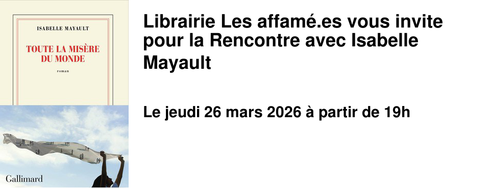 Librairie Les affam�.es vous invite pour la Rencontre avec Isabelle Mayault