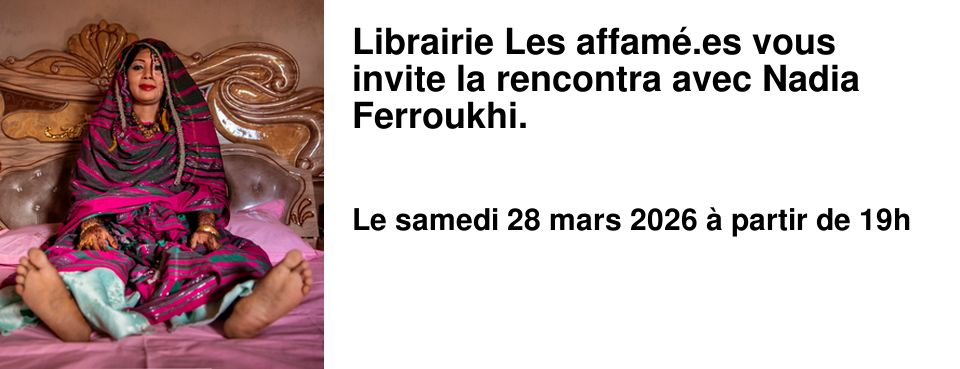 Librairie Les affam�.es vous invite la rencontra avec Nadia Ferroukhi.